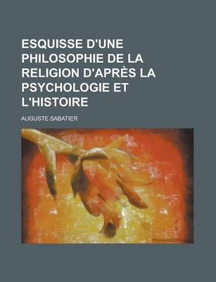 Book cover for Esquisse D'Une Philosophie de La Religion D'Apres La Psychologie Et L'Histoire