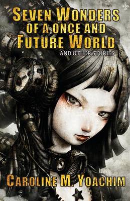 Book cover for Seven Wonders of a Once and Future World and Other Stories