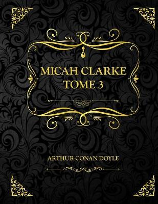 Book cover for Micah Clarke Tome 3