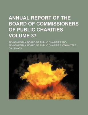 Book cover for Annual Report of the Board of Commissioners of Public Charities Volume 37