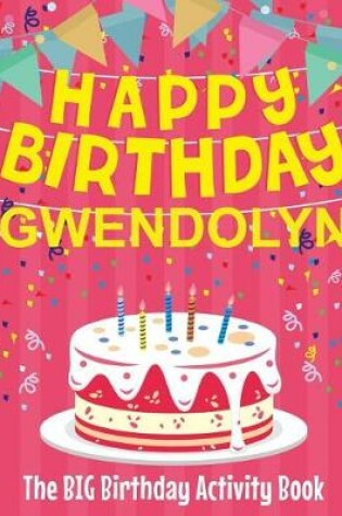 Cover of Happy Birthday Gwendolyn - The Big Birthday Activity Book