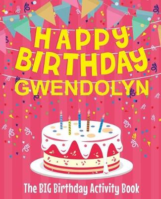 Book cover for Happy Birthday Gwendolyn - The Big Birthday Activity Book