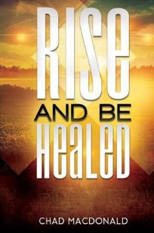 Cover of Rise And Be Healed