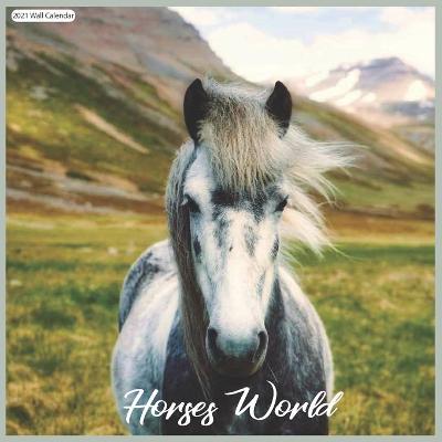 Book cover for Horses World 2021 Wall Calendar