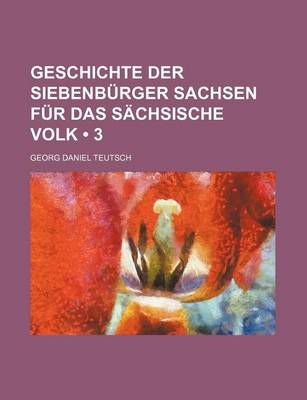 Book cover for Geschichte Der Siebenburger Sachsen Fur Das Sachsische Volk (3)