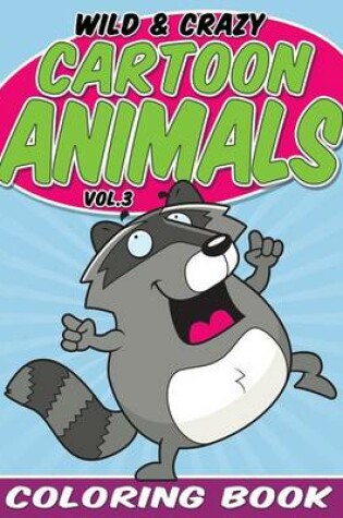 Cover of Wild & Crazy Cartoon Animals Coloring Book