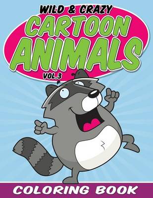 Book cover for Wild & Crazy Cartoon Animals Coloring Book