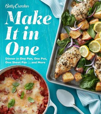 Book cover for Betty Crocker Make It in One: Dinner in One Pan, One Pot, One Sheet Pan . . . and More