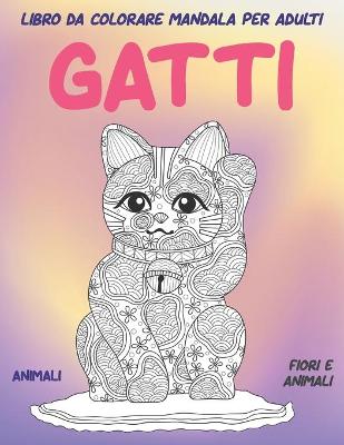 Cover of Libro da colorare Mandala per adulti - Fiori e Animali - Animali - Gatti