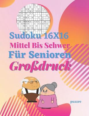 Book cover for Sudoku 16x16 Für Senioren Mittel Bis Schwer Großdruck