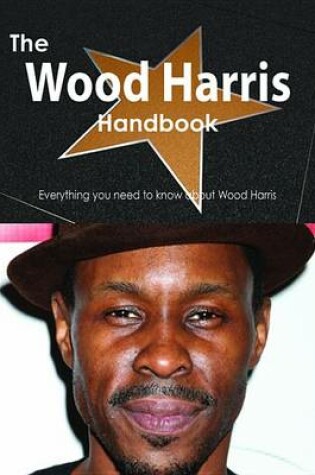 Cover of The Wood Harris Handbook - Everything You Need to Know about Wood Harris