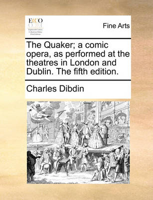 Book cover for The Quaker; a comic opera, as performed at the theatres in London and Dublin. The fifth edition.