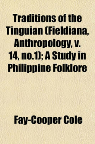 Cover of Traditions of the Tinguian (Fieldiana, Anthropology, V. 14, No.1); A Study in Philippine Folklore