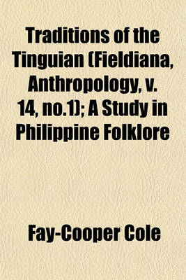 Book cover for Traditions of the Tinguian (Fieldiana, Anthropology, V. 14, No.1); A Study in Philippine Folklore