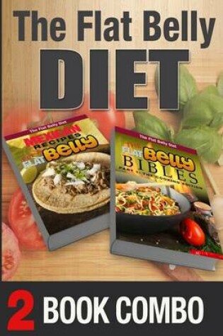 Cover of The Flat Belly Bibles Part 1 and Mexican Recipes for a Flat Belly