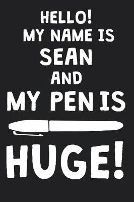 Book cover for Hello! My Name Is SEAN And My Pen Is Huge!