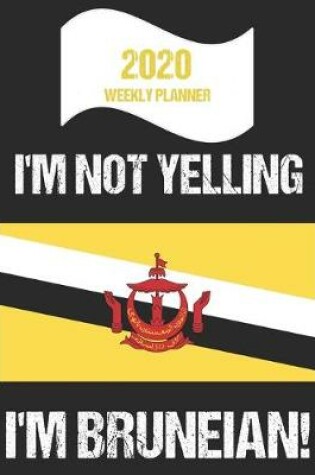 Cover of 2020 Weekly Planner I'm Not Yelling I'm Bruneian