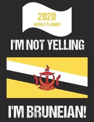 Book cover for 2020 Weekly Planner I'm Not Yelling I'm Bruneian
