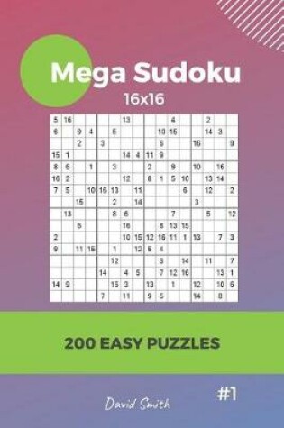 Cover of Mega Sudoku - 200 Easy Puzzles 16x16 Vol.1