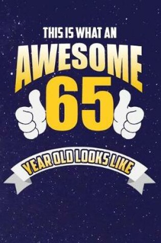 Cover of This Is What An Awesome 65 Year Old Looks Like
