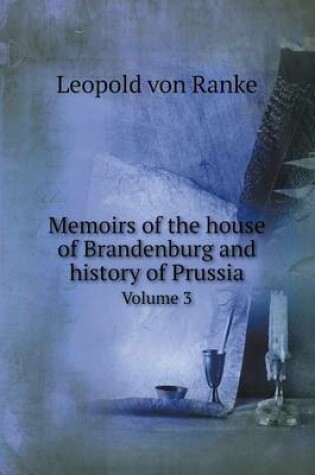 Cover of Memoirs of the house of Brandenburg and history of Prussia Volume 3