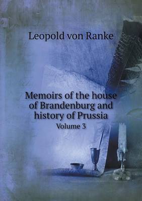 Book cover for Memoirs of the house of Brandenburg and history of Prussia Volume 3