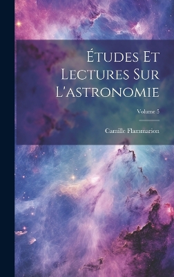 Book cover for Études Et Lectures Sur L'astronomie; Volume 5