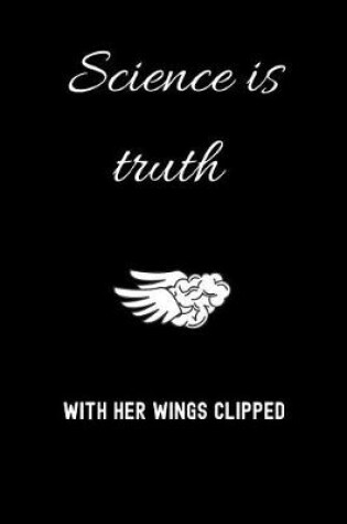 Cover of Science is truth with her wings clipped