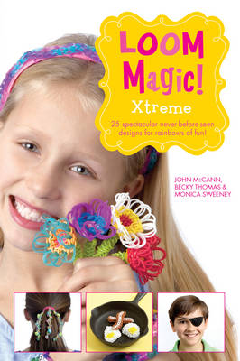 Book cover for Loom Magic Xtreme!: 25 Awesome, Never-Before-Seen Designs for Rainbows of Fun