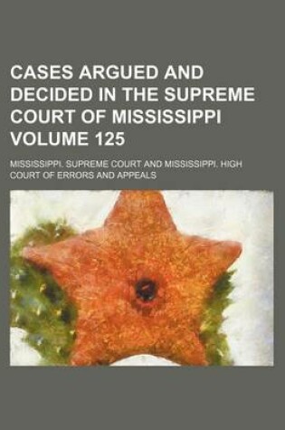 Cover of Cases Argued and Decided in the Supreme Court of Mississippi Volume 125