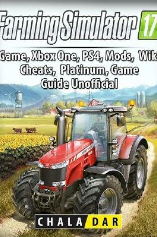 Cover of Farming Simulator 17 Platinum Edition Game Guide Unofficial
