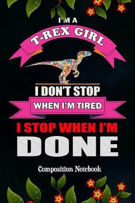 Book cover for I'm a T-Rex Girl I Don't Stop When I'm Tired I Stop When I'm Done