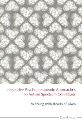 Cover of Integrative Psychotherapeutic Approaches to Autism Spectrum Conditions