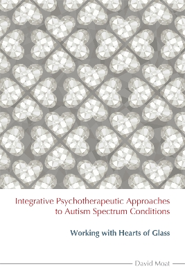 Book cover for Integrative Psychotherapeutic Approaches to Autism Spectrum Conditions