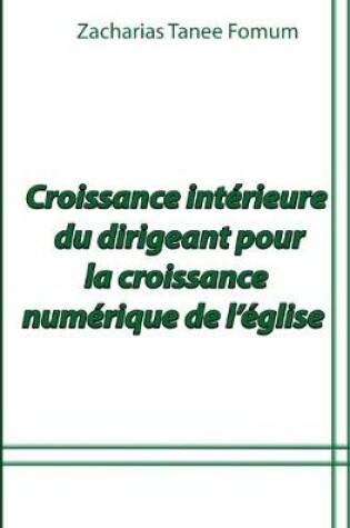 Cover of Croissance Interieure du Dirigeant Pour la Croissance Numerique de L'eglise