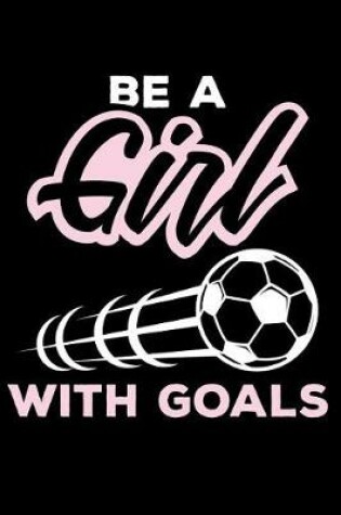 Cover of Be a Girl with Goals