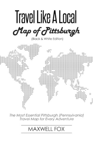 Cover of Travel Like a Local - Map of Pittsburgh (Black and White Edition)