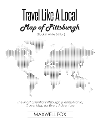 Book cover for Travel Like a Local - Map of Pittsburgh (Black and White Edition)