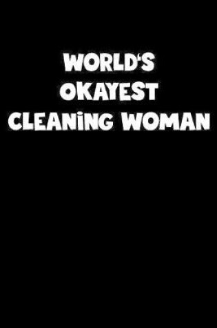 Cover of World's Okayest Cleaning Woman Notebook - Cleaning Woman Diary - Cleaning Woman Journal - Funny Gift for Cleaning Woman