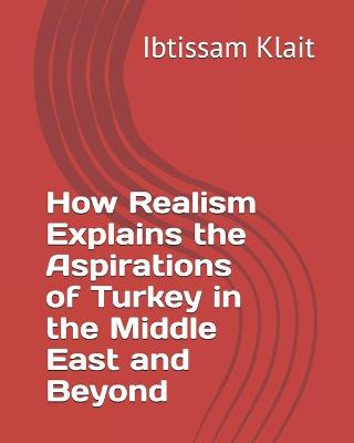 Cover of How Realism Explains the Aspirations of Turkey in the Middle East and Beyond