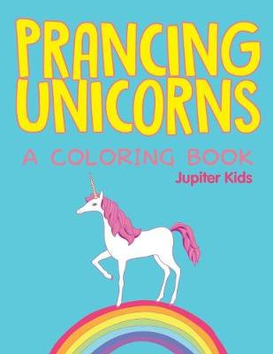 Book cover for Prancing Unicorns (A Coloring Book)