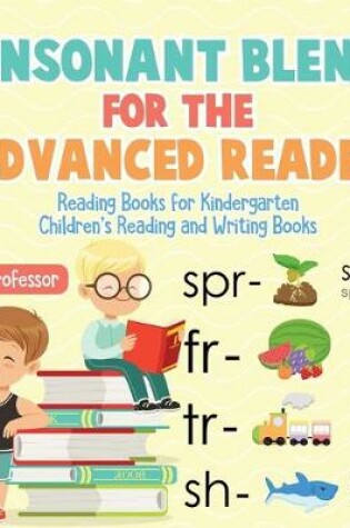 Cover of Consonant Blends for the Advanced Reader - Reading Books for Kindergarten Children's Reading and Writing Books