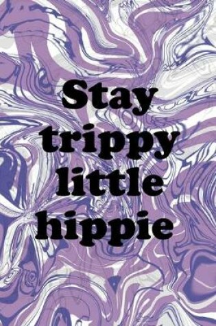 Cover of Stay Trippy Little Hippie