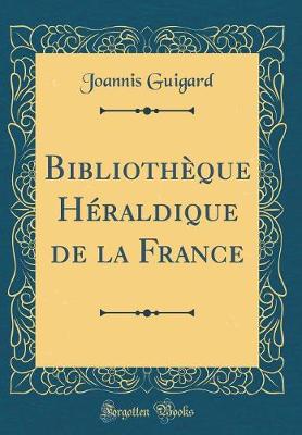 Book cover for Bibliotheque Heraldique de la France (Classic Reprint)