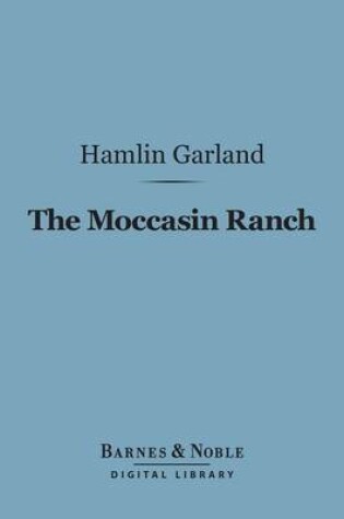 Cover of The Moccasin Ranch (Barnes & Noble Digital Library)