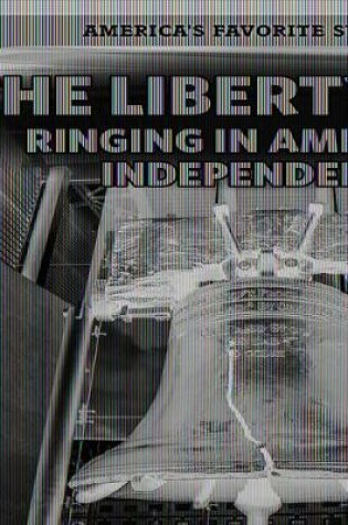 Cover of The Liberty Bell: Ringing in America's Independence