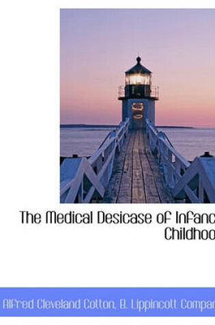 Cover of The Medical Desicase of Infancy Childhood