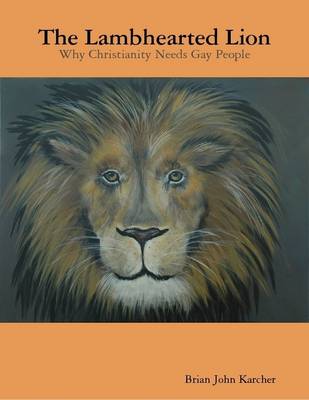 Book cover for The Lambhearted Lion: Why Christianity Needs Gay People