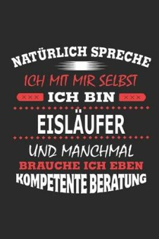 Cover of Naturlich spreche ich mit mir selbst Ich bin Eislaufer und manchmal brauche ich eben kompetente Beratung