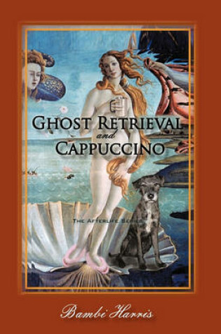 Cover of Ghost Retrieval and Cappuccino